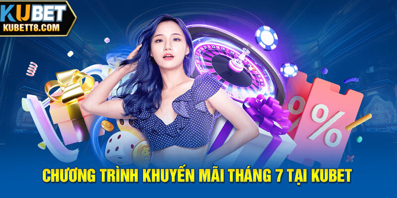 Chương trình khuyến mãi tháng 7 tại Kubet