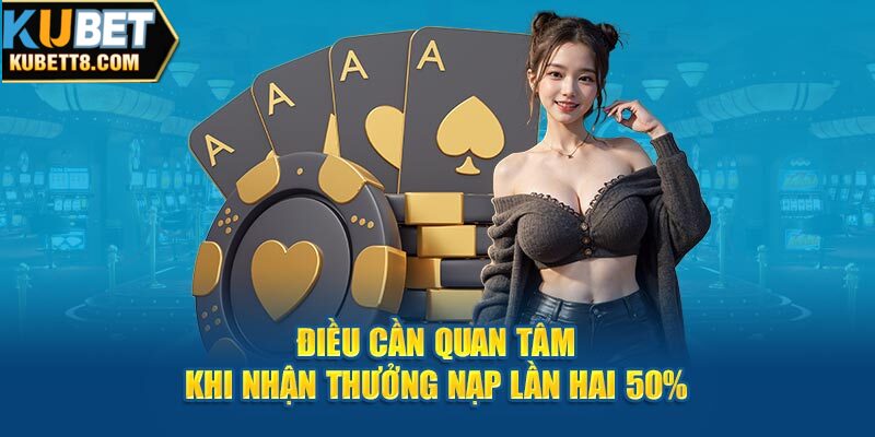 Đến Với Kubet Thưởng Nạp Lần Hai 50% Giúp Tăng Quyền Lợi Điều cần quan tâm khi nhận thưởng nạp lần hai 50%
